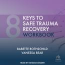 8 Keys to Safe Trauma Recovery Workbook Audiobook