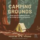 Camping Grounds: Public Nature in American Life from the Civil War to the Occupy Movement Audiobook