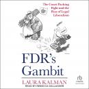 FDR's Gambit: The Court Packing Fight and the Rise of Legal Liberalism Audiobook