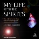My Life with the Spirits: The Adventures of a Modern Magician Audiobook