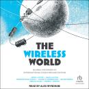 The Wireless World: Global Histories of International Radio Broadcasting Audiobook