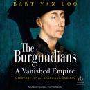 The Burgundians: A Vanished Empire: A History of 1111 Years and One Day Audiobook