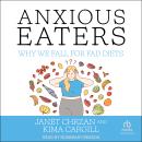 Anxious Eaters: Why We Fall for Fad Diets Audiobook