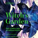 The Witch's Garden: Plants in Folklore, Magic and Traditional Medicine Audiobook