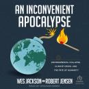 An Inconvenient Apocalypse: Environmental Collapse, Climate Crisis, and the Fate of Humanity Audiobook