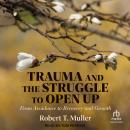 Trauma and the Struggle to Open Up: From Avoidance to Recovery and Growth Audiobook