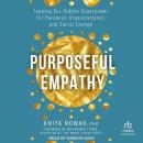 Purposeful Empathy: Tapping Our Hidden Superpower for Personal, Organizational, and Social Change Audiobook