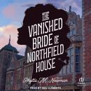 The Vanished Bride of Northfield House Audiobook