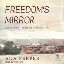 Freedom's Mirror: Cuba and Haiti in the Age of Revolution Audiobook