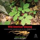 Wild American Ginseng: Lessons for Conservation in the Age of Humans Audiobook