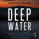 Deep Water: Murder, Scandal, and Intrigue in a New England Town Audiobook