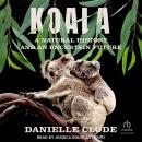 Koala: A Natural History and an Uncertain Future Audiobook