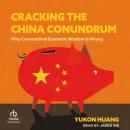 Cracking the China Conundrum: Why Conventional Economic Wisdom Is Wrong Audiobook