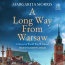 A Long Way From Warsaw: A Novel of World War II Poland Audiobook
