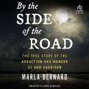 By the Side of the Road: The True Story of the Abduction and Murder of Ann Harrison Audiobook