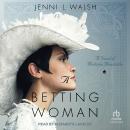 A Betting Woman: A Novel of Madame Moustache, Jenni L. Walsh
