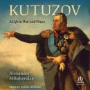 Kutuzov: A Life in War and Peace Audiobook
