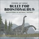 Bully for Brontosaurus: Reflections in Natural History Audiobook