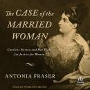 Cover of The Case of the Married Woman: Caroline Norton and Her Fight for Justice for Women