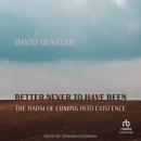 Better Never to Have Been: The Harm of Coming into Existence Audiobook