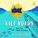 The Salt Roads: How Fish Made a Culture Audiobook