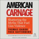 American Carnage: Shattering the Myths That Fuel Gun Violence Audiobook
