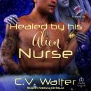 Healed by His Alien Nurse, C.V. Walter