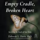 Empty Cradle, Broken Heart: Surviving the Death of Your Baby Audiobook
