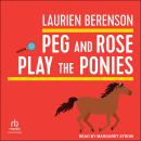 Peg and Rose Play the Ponies Audiobook
