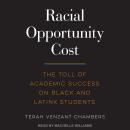 Racial Opportunity Cost: The Toll of Academic Success on Black and Latinx Students, Terah Venzant Chambers