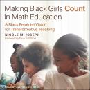 Making Black Girls Count in Math Education: A Black Feminist Vision for Transformative Teaching Audiobook