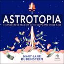 Astrotopia: The Dangerous Religion of the Corporate Space Race Audiobook