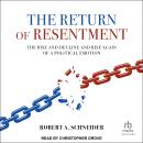 The Return of Resentment: The Rise and Decline and Rise Again of a Political Emotion Audiobook