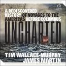 Uncharted: A Rediscovered History of Voyages to the Americas Before Columbus Audiobook