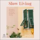 Slow Living: The Secrets to Slowing Down and Noticing the Simple Joys Anywhere Audiobook