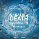 Cheating Death: The New Science of Living Longer and Better Audiobook