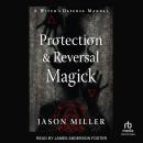 Protection & Reversal Magick (Revised and Updated Edition): A Witch's Defense Manual Audiobook
