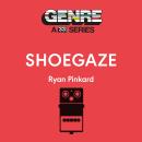 Shoegaze: Genre: A 33 1/3 Series Audiobook