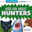 Active Minds Collection: Kids Ask About HUNTERS! (Unabridged) Audiobook