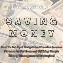 Saving Money: How To Set Up A Budget And Passive Income Stream For Retirement Utilizing Simple Money Audiobook