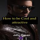 How to be cool and attractive Audiobook