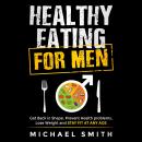 Healthy Eating for Men: Get Back in Shape, Prevent Health problems, Lose Weight and Stay Fit at Any  Audiobook