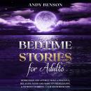 Bedtime Stories for Adults: Depression and Anxiety. Have a Peaceful, Relaxing Sleep and Wake up Fres Audiobook