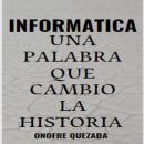 Informática Una Palabra Que Cambio La Historia: Descúbrelo Audiobook
