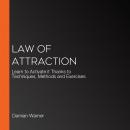 Law of Attraction: Learn to Activate it Thanks to Techniques, Methods and Exercises Audiobook