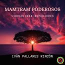 Mamtram Poderosos: Vibraciones Superiores Audiobook