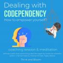 Dealing with codependency How to empower yourself? coaching session & meditation: Self-care, break f Audiobook