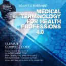 Medical Terminology For Health Professions 4.0: ULTIMATE COMPLETE GUIDE to pass various tests such a Audiobook