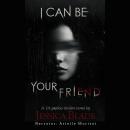 I Can Be Your Friend: A YA Twisted Psycho Thriller Audiobook