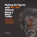 Making Six Figures with NFT ART Without Being a Major Trader: Practical Steps of Selling NFT Art, Mi Audiobook